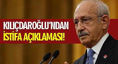 Son Dakika... Kılıçdaroğlu'ndan İstifa Açıklaması!
