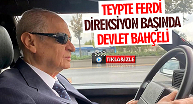 Teypte Ferdi Direksiyon Başında Devlet Bahçeli