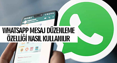 WhatsApp’ın mesaj düzenleme özelliği Türkiye’ye geldi