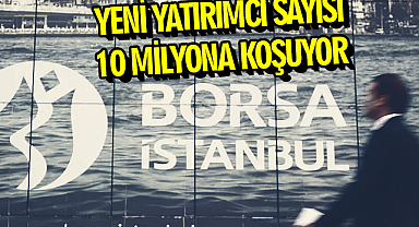Yeni yatırımcı sayısı 10 milyona koşuyor