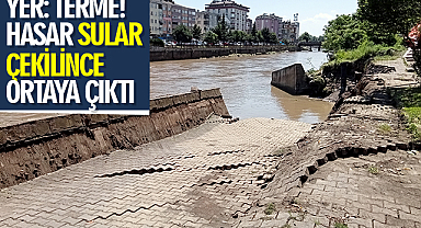 Yer: Terme! Hasar Sular Çekilince Ortaya Çıktı