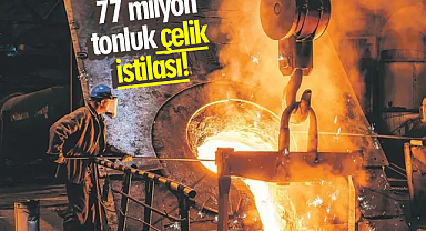 77 milyon tonluk çelik istilası!