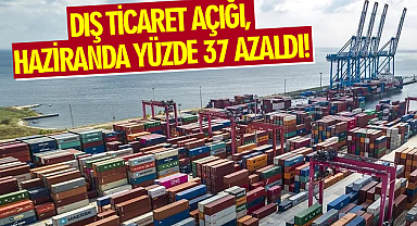 Dış ticaret açığı, haziranda yüzde 37 azaldı: 5.16 milyar dolar