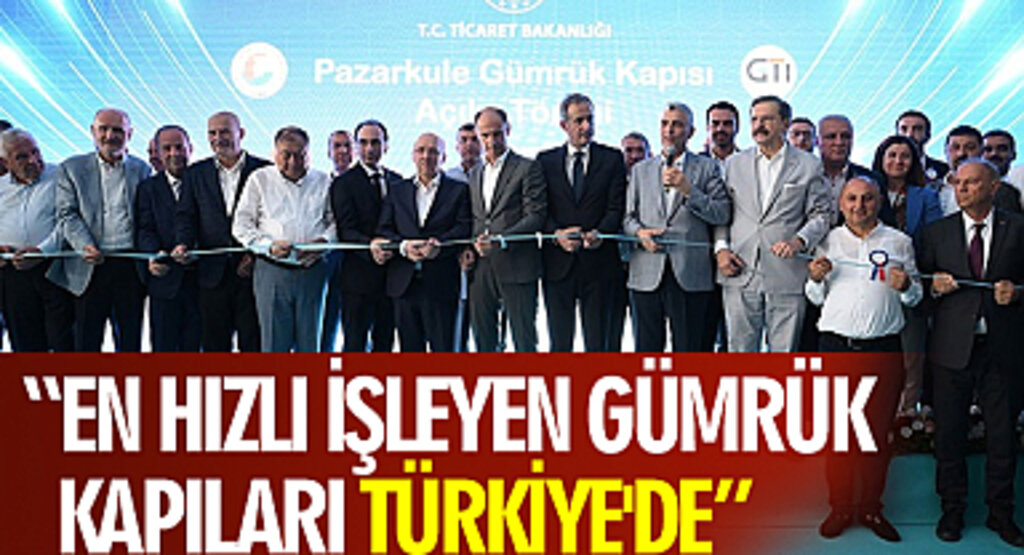 “En hızlı işleyen gümrük kapıları Türkiye'de”