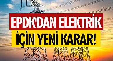 EPDK'dan elektrik için yeni karar!