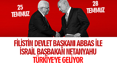Filistin Devlet Başkanı Abbas ile İsrail Başbakan Netanyahu Türkiye'ye geliyor