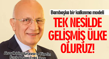 Bambaşka bir kalkınma modeli! TEK NESİLDE GELİŞMİŞ ÜLKE OLURUZ!