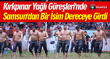 Kırkpınar Yağlı Güreşleri'nde Samsun'dan Bir İsim Dereceye Girdi