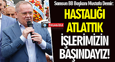 Mustafa Demir: Hastalığı Atlattık İşlerimizin Başındayız!