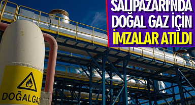 Salıpazarı'nda doğal gaz için imzalar atıldı