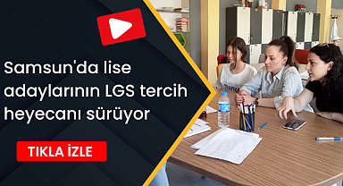 Samsun'da lise adaylarının LGS tercih heyecanı sürüyor
