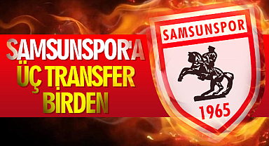 Samsunspor'a üç transfer birden