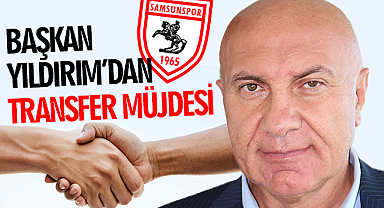 Samsunspor Başkanı Yüksel Yıldırım'dan Önemli Açıklamalar Transfer Müjdesi