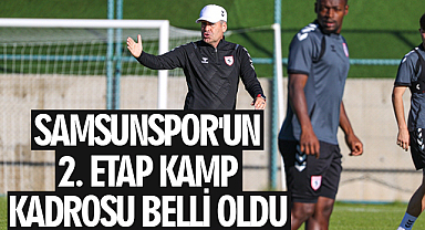 Samsunspor'un 2. Etap Kamp Kadrosu Belli Oldu