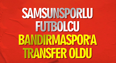 Samsunsporlu Futbolcu Bandırmaspor'a transfer oldu