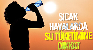 Sıcak havalarda su tüketimine dikkat
