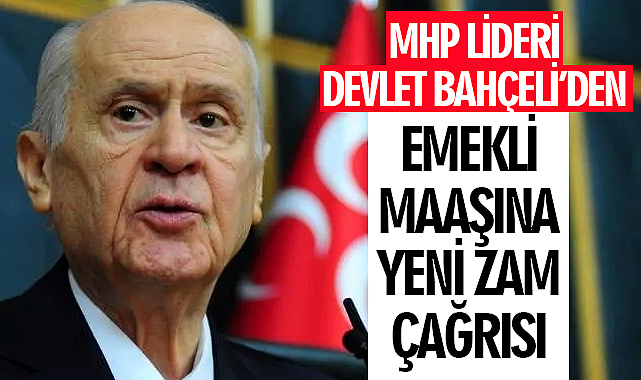 Son dakika: Bahçeli'den emekli maaşlarına yeni zam teklifi