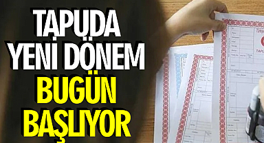 Tapuda yeni dönem bugün başlıyor