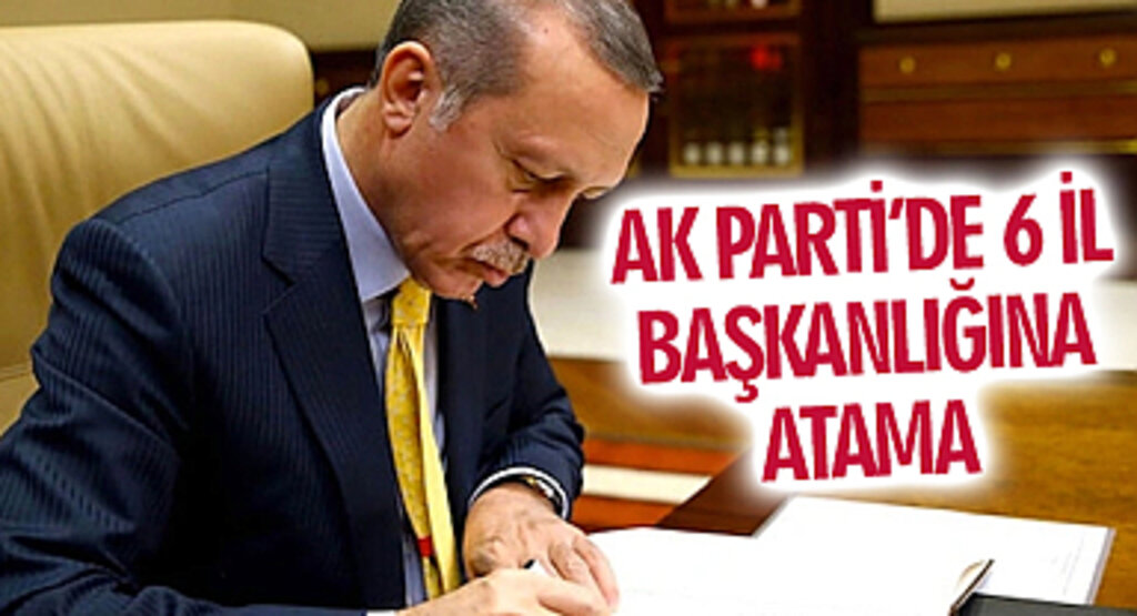 AK Parti'de 6 il başkanlığına atama yapıldı