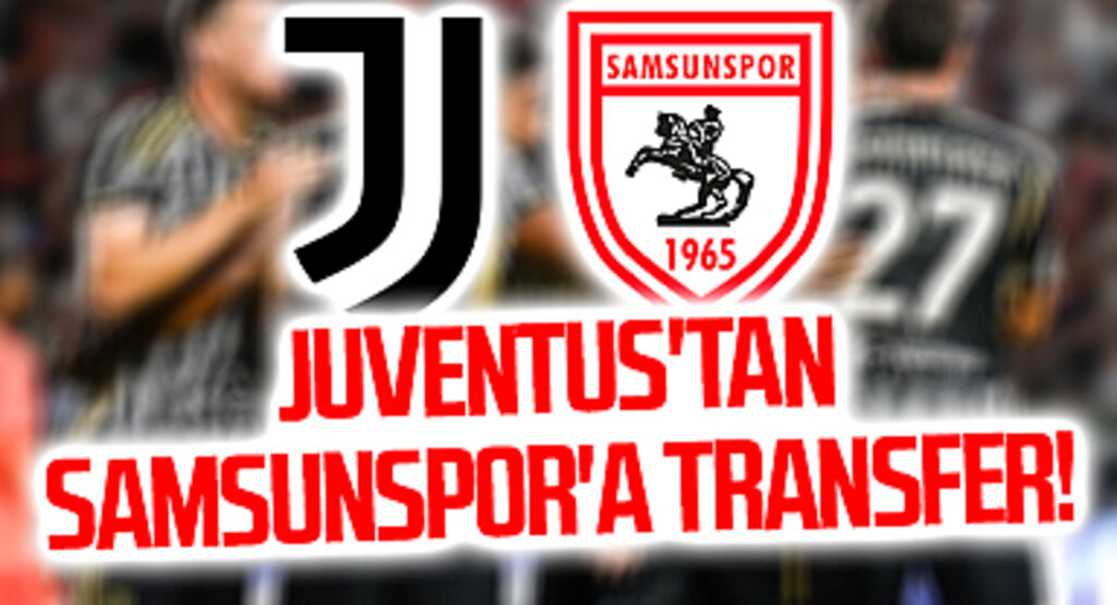 Juventus'tan Samsunspor'a Transfer!