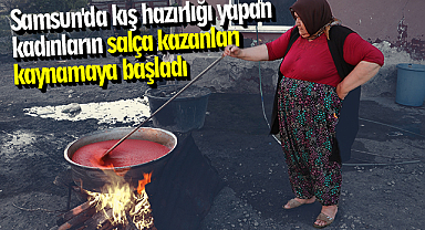 Samsun'da kış hazırlığı yapan kadınların salça kazanları kaynamaya başladı