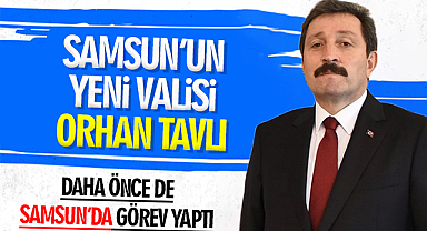Samsun Valisi Orhan Tavlı! Daha Önce de Samsun'da Görev Yaptı