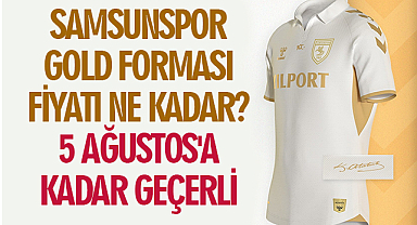 Samsunspor Gold Forması Fiyatı Ne Kadar? 5 Ağustos'a kadar Geçerli