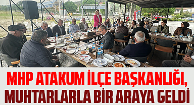 MHP Atakum İlçe Başkanlığı, Muhtarlarla bir araya geldi