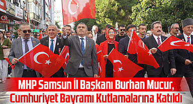 MHP Samsun İl Başkanı Burhan Mucur, Cumhuriyet Bayramı Kutlamalarına Katıldı