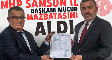 MHP Samsun İl Başkanı Mucur, Mazbatasını Aldı