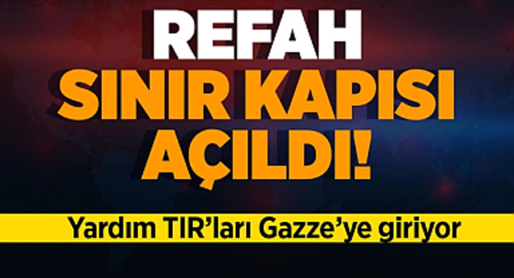 Refah Sınır Kapısı açıldı! Yardım TIR'ları Gazze'ye giriyor