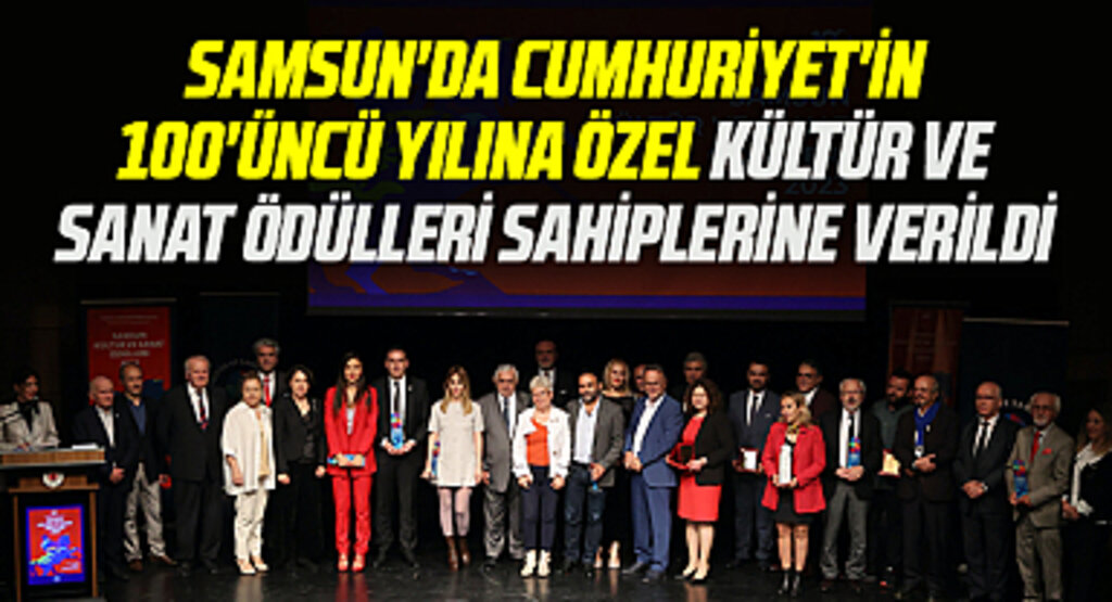 Samsun'da Cumhuriyet'in 100'üncü yılına özel kültür ve sanat ödülleri sahiplerine verildi