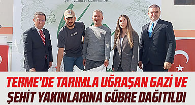Terme'de tarımla uğraşan gazi ve şehit yakınlarına gübre dağıtıldı
