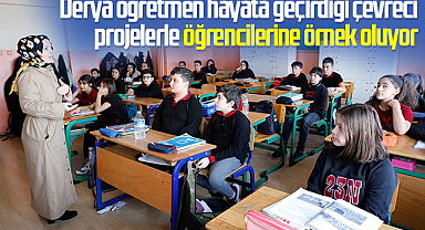 Derya öğretmen hayata geçirdiği çevreci projelerle öğrencilerine örnek oluyor