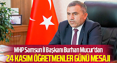 MHP Samsun İl Başkanı Burhan Mucur'dan 24 Kasım Öğretmenler Günü Mesajı
