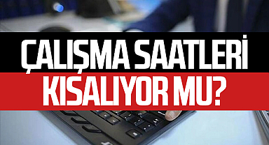 Bakanlık harekete geçti, milyonlar bekliyordu! Çalışma saatleri kısalıyor mu?