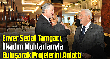 Enver Sedat Tamgacı, İlkadım Muhtarlarıyla Buluşarak Projelerini Anlattı