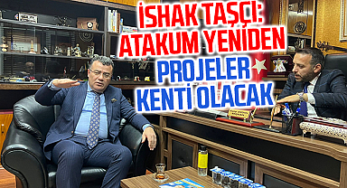 İshak Taşçı: Atakum yeniden projeler kenti olacak