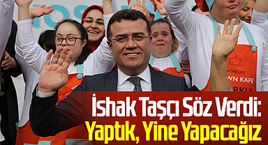 İshak Taşçı Söz Verdi: Yaptık, Yine Yapacağız!