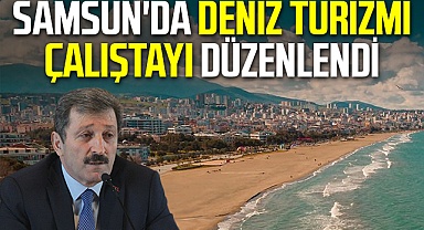 Samsun'da Deniz Turizmi Çalıştayı düzenlendi