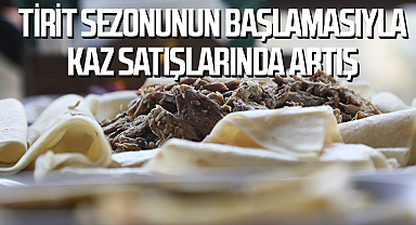 Tirit sezonunun başlamasıyla kaz satışlarında artış