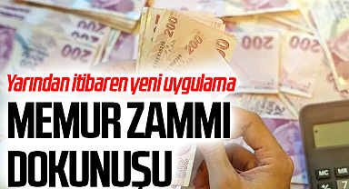 Yarından itibaren yeni uygulama! Memur zammı dokunuşu