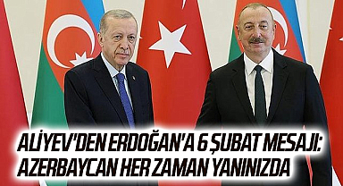 Aliyev'den Erdoğan'a 6 Şubat mesajı: Azerbaycan her zaman yanınızda