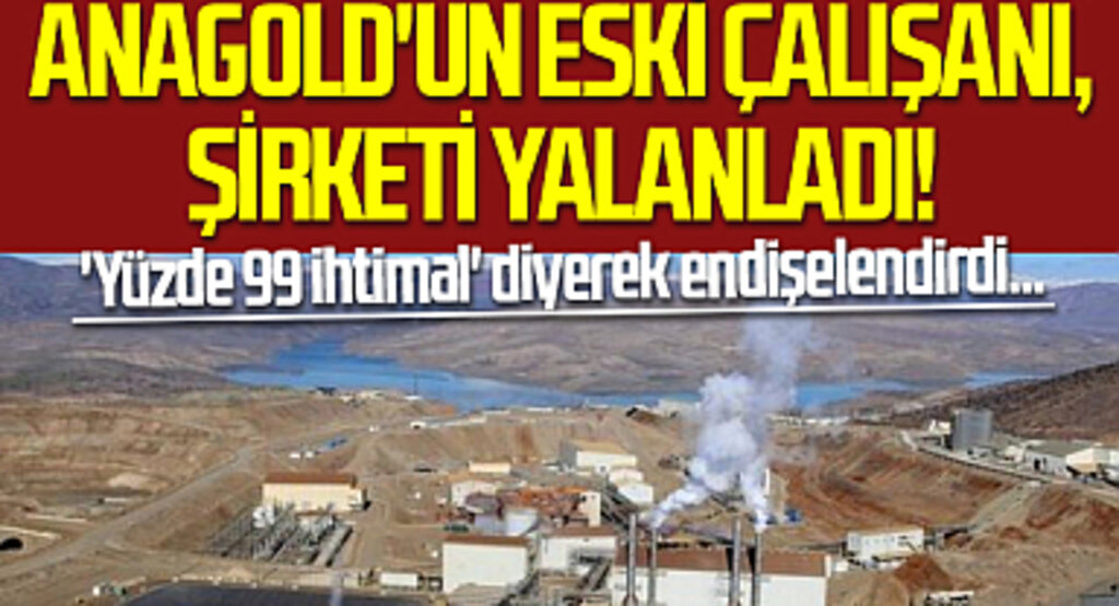 Anagold'un eski çalışanı, şirketi yalanladı! 'Yüzde 99 ihtimal' diyerek endişelendirdi... Erzincan'daki maden kazası için 'siyanür' iddiası