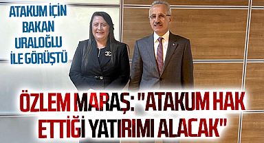 ATAKUM İÇİN BAKAN URALOĞLU İLE GÖRÜŞTÜ Özlem Maraş: