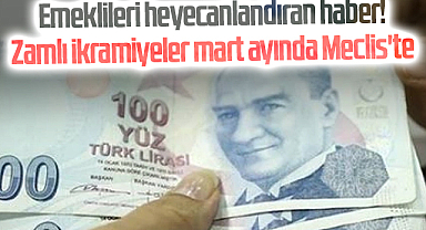 Emeklileri heyecanlandıran haber! Zamlı ikramiyeler mart ayında Meclis'te