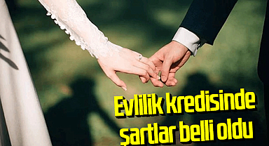 Evlilik kredisinde şartlar belli oldu