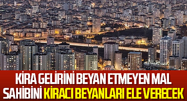 Kira gelirini beyan etmeyen mal sahibini kiracı beyanları ele verecek