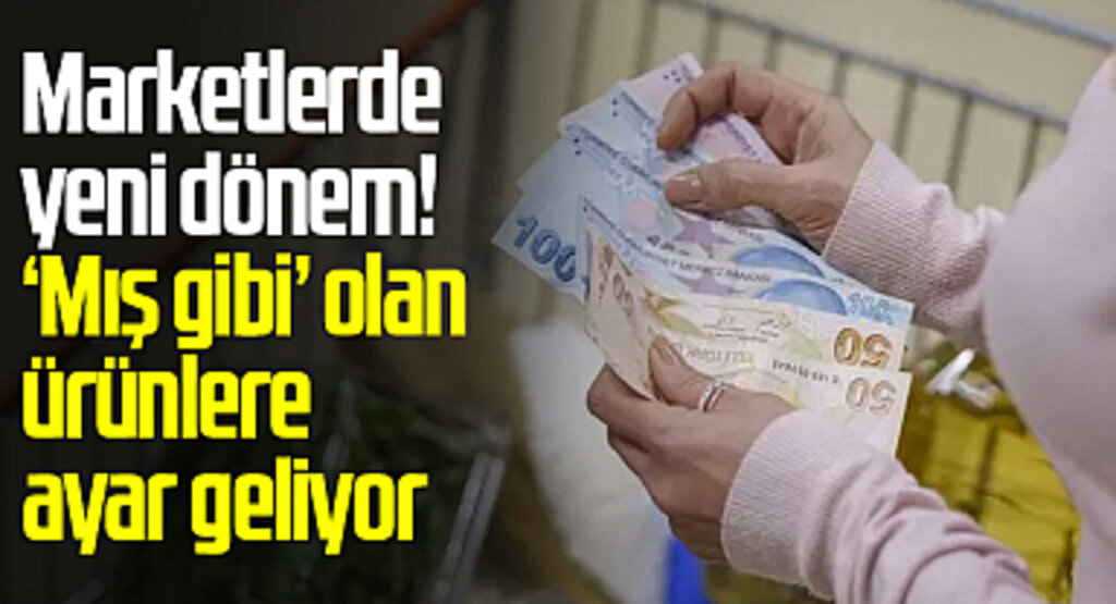 Marketlerde yeni dönem! ‘Mış gibi’ olan ürünlere ayar geliyor: Etiketlerde artık o ifadeleri görmeyeceğiz