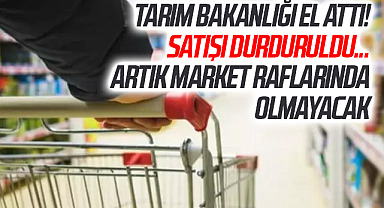 Tarım Bakanlığı el attı! Satışı durduruldu... Artık market raflarında olmayacak
